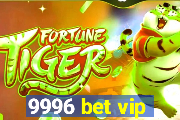 9996 bet vip